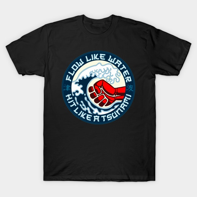 Flow like water - Hit like a tsunami T-Shirt by undersideland